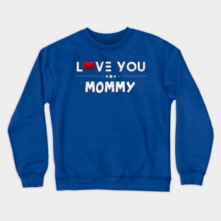 i love you mommy Crewneck Sweatshirt